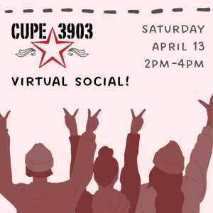 Peachy pink graphic with CUPE 3903 logo and text reading "Virtual Social! Saturday, April 13, 2PM-4PM" with cartoon silhouettes of people raising their hands.
