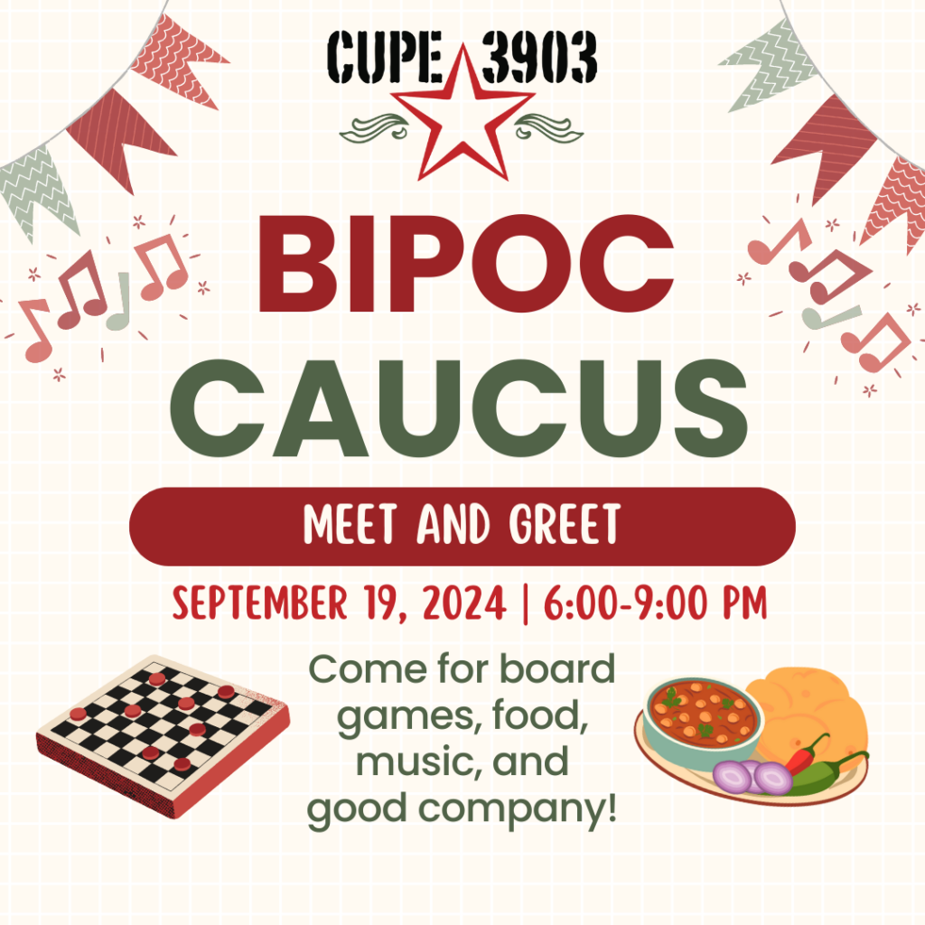 A cream coloured graphic with the CUPE 3903 logo and images of party decorations, music notes, a board game, and assorted South Asian food. The graphic text reads: CUPE 3903 BIPOC Caucus Meet and Greet. September 19, 2024. 6:00-9:00 PM. Come for board games, food, music, and good company!